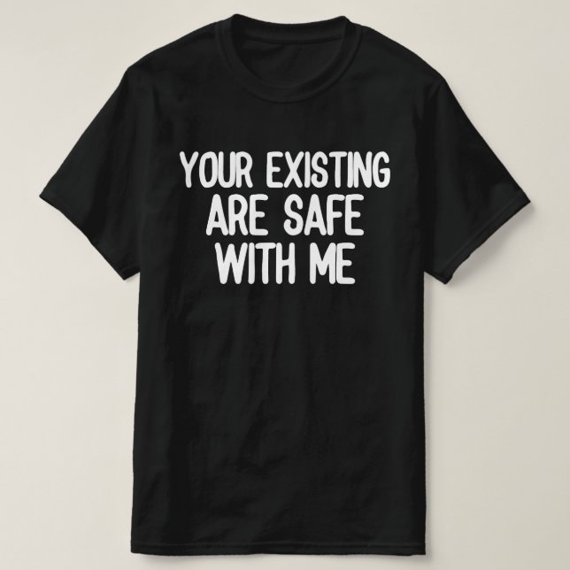 T-shirt Vos existants sont en sécurité avec moi (Design devant)