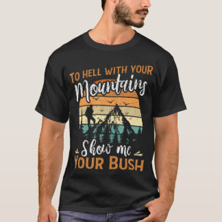 T-shirt Vos Montagnes Me Montrez Votre Bush Drôle Cadeau R