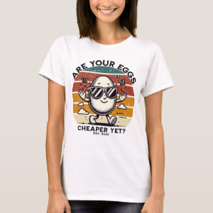 T-shirt Vos oeufs sont-ils encore moins chers ?