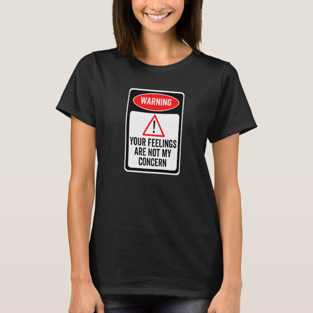 T-shirt Vos sentiments ne sont pas mon problème Panneau d' (Devant)