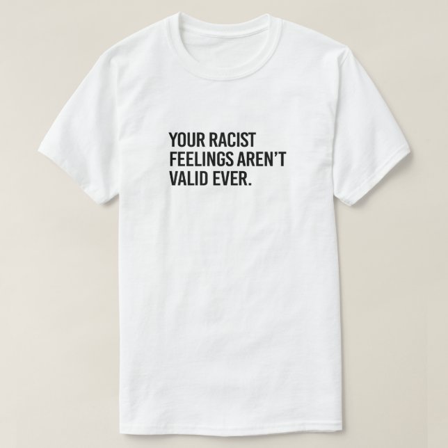 T-shirt Vos sentiments racistes ne sont jamais valides (Design devant)