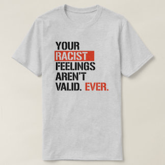 T-shirt Vos sentiments racistes ne sont jamais valides