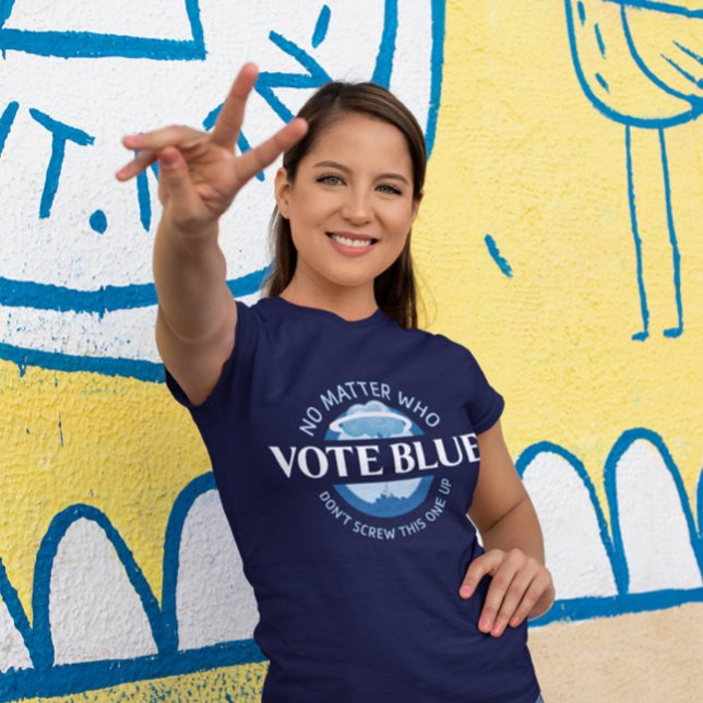 T-shirt Vote Bleu Peu Importe Qui | (Vote Blue!)