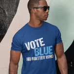 T-shirt Vote Blue No Matter Who Democrat<br><div class="desc">Vote Blue No Matter Who. Cool democratic party voter gift with a funny political quote. Democrat election humor about voting straight ticket democrat and making America liberal. We need anyone but a Republican in office for presidential and midterm elections.</div>
