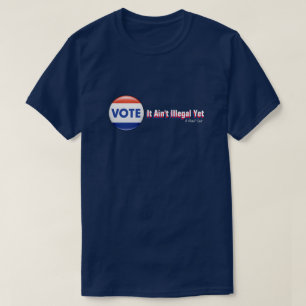 T-shirt VOTE : Ce n'est pas encore illégal - Une chemise d