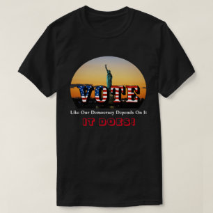 T-shirt VOTE Comme Notre Démocratie En Dépend...C'EST LE C