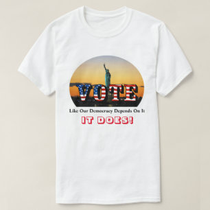 T-shirt VOTE Comme Notre Démocratie En Dépend...C'EST LE C