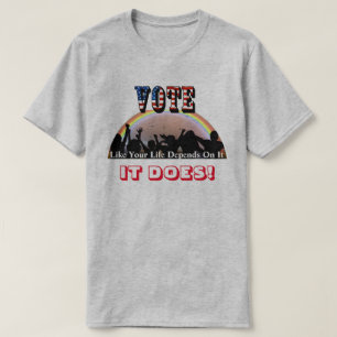 T-shirt VOTE Comme Votre Vie En Dépend...C'EST LE CAS !