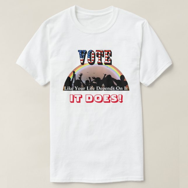 T-shirt VOTE Comme Votre Vie En Dépend...C'EST LE CAS ! (Design devant)