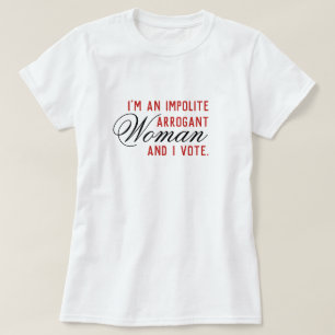 T-shirt Vote d'une femme arrogante impolie
