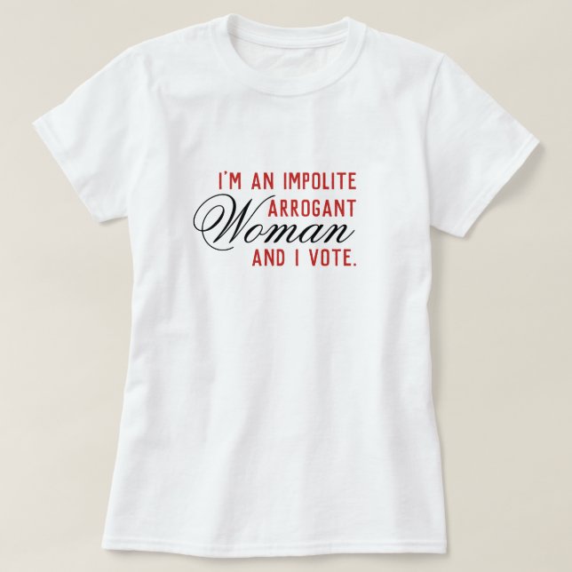 T-shirt Vote d'une femme arrogante impolie (Design devant)