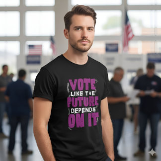 T-shirt Vote Like The Future Depends On It - Election Day