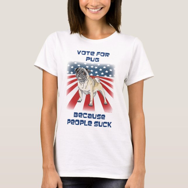 T-shirt Vote pour le carlin, puisque les gens sucent (Devant)