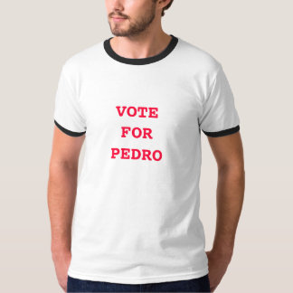 T-shirt Vote Pour Pedro Shirt