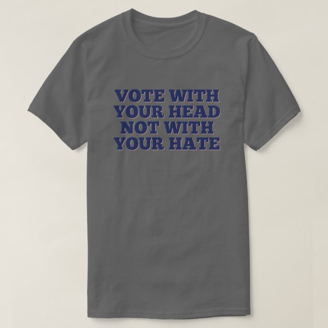 T-shirt Votez avec votre tête, pas avec votre haine (Design devant)