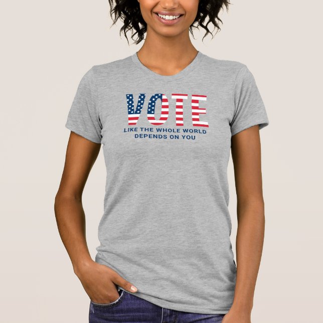 T-shirt Votez comme le monde entier dépend de vous Femmes (Devant)