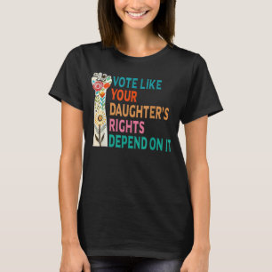 T-shirt Votez comme les droits de votre fille dépendent de