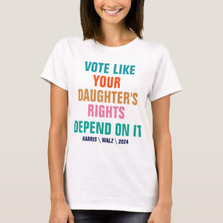 T-shirt Votez comme les droits de votre fille en dépendent