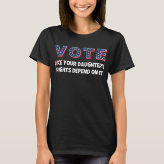 T-shirt Votez comme les droits de votre fille en dépendent