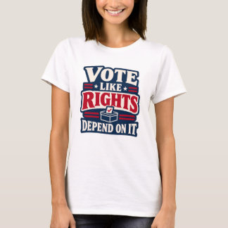 T-shirt Votez comme si les droits en dépendaient Politique