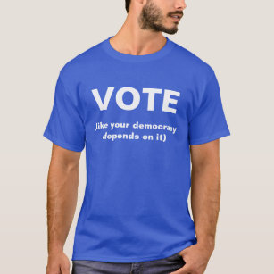 T-shirt Votez comme votre démocratie dépend de elle Chemis