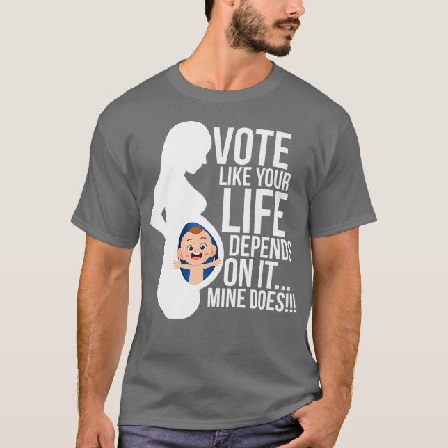 T-shirt Votez comme votre vie dépend de elle Anti-avorteme (Devant)