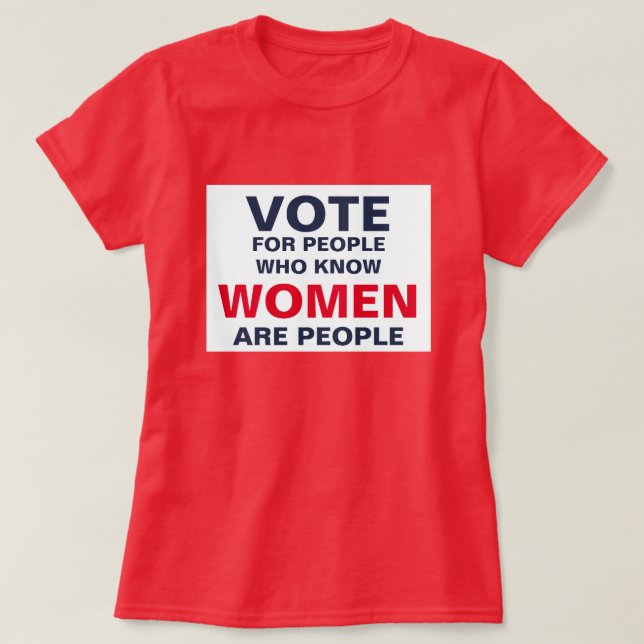 T-shirt Votez pour les gens qui savent que les femmes sont (Design devant)