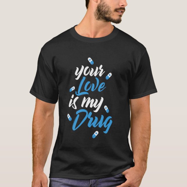 T-shirt Votre Amour Est Ma Déclaration Romantique De Drogu (Devant)