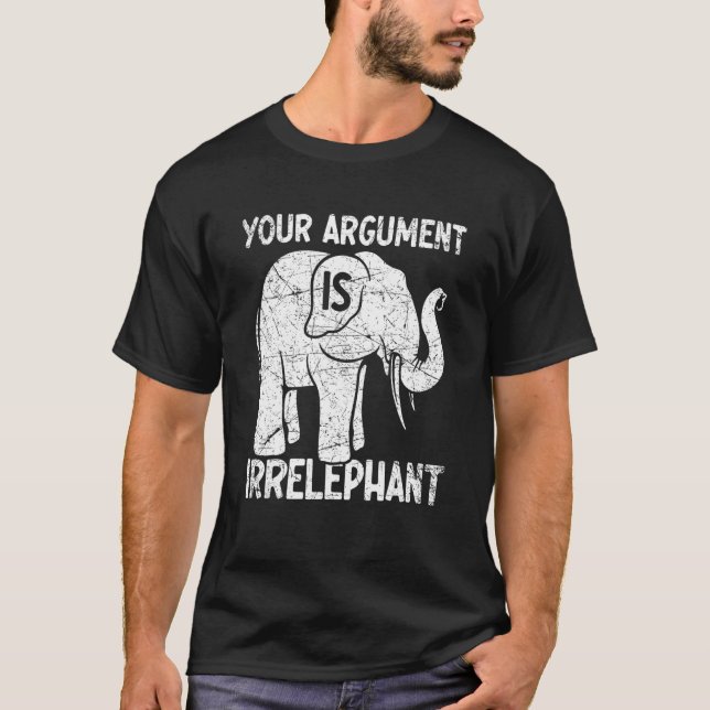 T-shirt Votre argument est irrélephant (Devant)