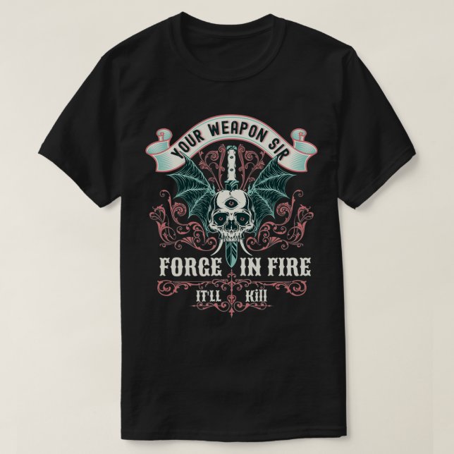 T-shirt Votre arme sir forge en feu il tuera drôle de (Design devant)