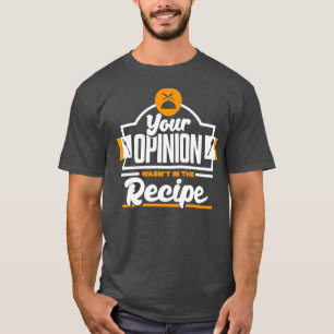 T-shirt Votre avis a été dans la recette pour les chefs et