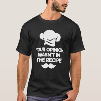 T-shirt Votre avis n'était pas dans la recette Chef culina