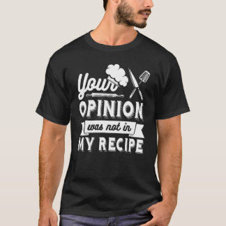 T-shirt VOTRE AVIS N'ÉTAIT PAS DANS MA RECETTE Chef