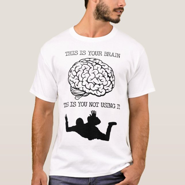 T-shirt Votre cerveau sur la chemise drôle de parachutisme (Devant)