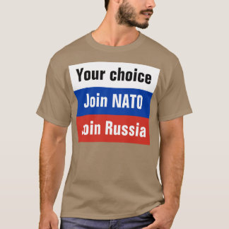 T-shirt Votre choix, joignent l'OTAN ou joignent la Russie
