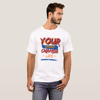 T-shirt Votre Choix Votre Changement Votre Vie
