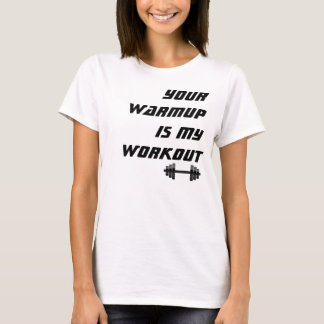 T-shirt Votre échauffement est ma séance d'entraînement,
