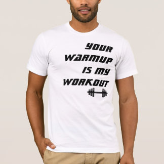 T-shirt Votre échauffement est ma séance d'entraînement,