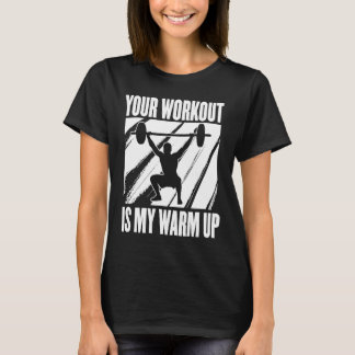 T-shirt Votre entraînement est mon échauffement Motivation