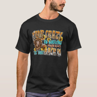 T-shirt Votre Fou Vous Montre Peut-Être Que Vous Voulez Tu