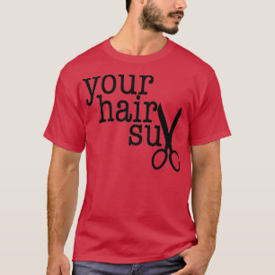 T-shirt VOTRE HAIR SUX drôle cadeau pour votre coiffeuse p