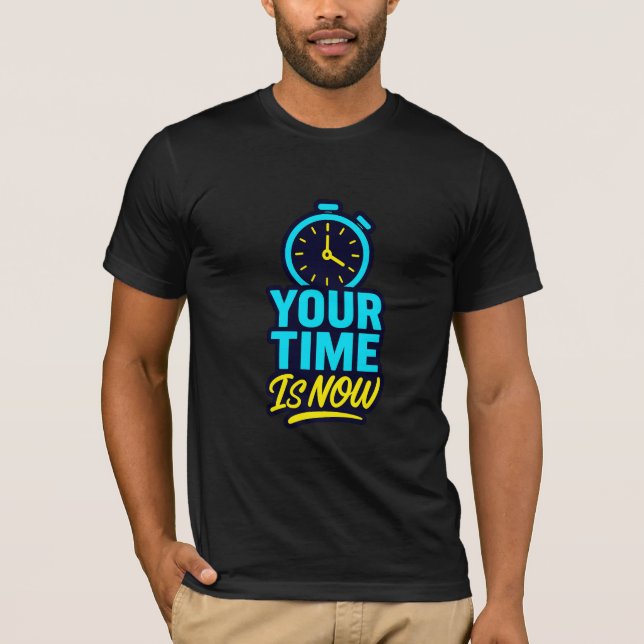 T-shirt Votre heure est maintenant Motivational Citation T (Devant)