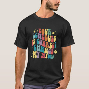 T-shirt Votre horaire est correct Changez d'avis Conseille