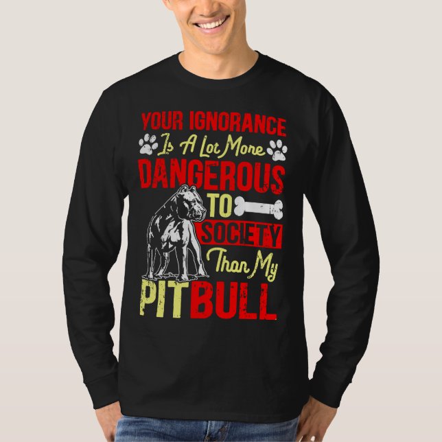T-shirt Votre Ignorance Est Plus Dangereuse Que Mon Pitbul (Devant)