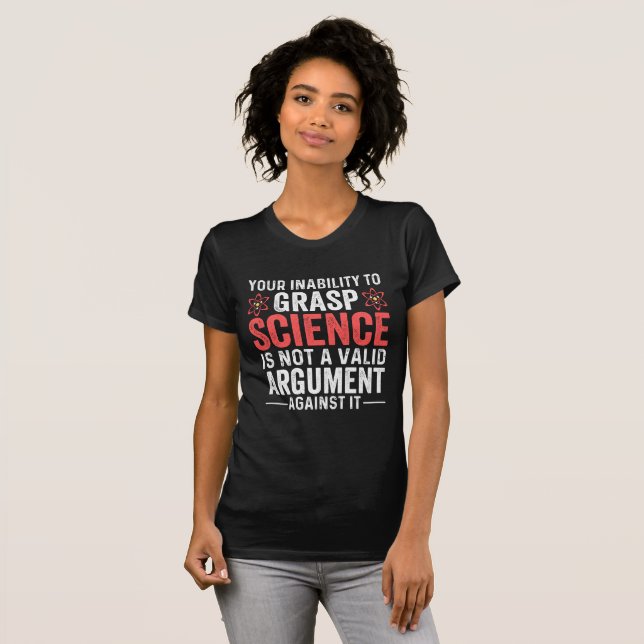T-shirt Votre Incapacité À Comprendre La Science (Devant entier)