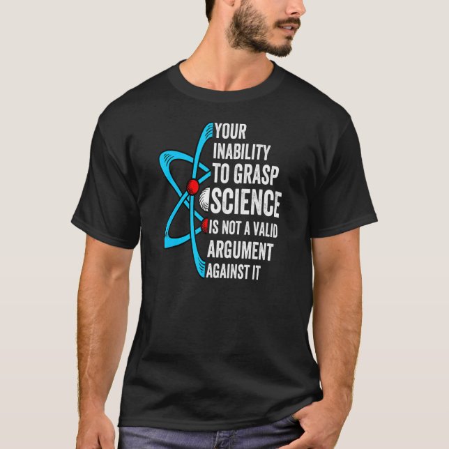 T-shirt Votre Incapacité À Comprendre La Science N'Est Pas (Devant)