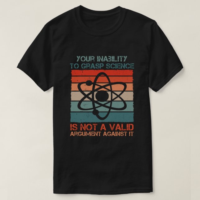 T-shirt Votre Incapacité À Comprendre La Science N'Est Pas (Design devant)