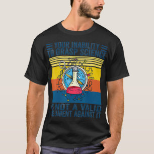 T-shirt Votre Incapacité À Comprendre La Science N'Est Pas