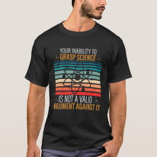 T-shirt Votre Incapacité À Comprendre La Science N'Est Pas
