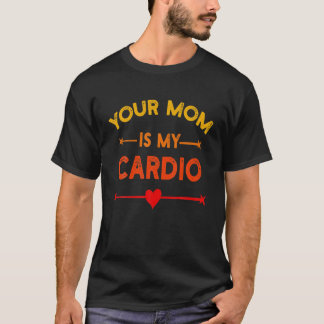 T-shirt Votre Maman Est Mon Cardio Gym, Musicale, Travaill